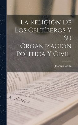 bokomslag Religión De Los Celtíberos Y Su Organizacion Política Y Civil.