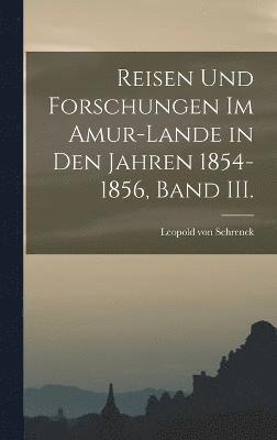 Reisen und Forschungen im Amur-Lande in den Jahren 1854-1856, Band III. 1