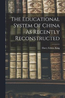 bokomslag The Educational System Of China As Recently Reconstructed