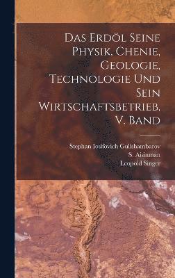 bokomslag Das Erdl seine Physik, chenie, geologie, Technologie und sein Wirtschaftsbetrieb, V. Band