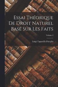 bokomslag Essai Thorique De Droit Naturel Bas Sur Les Faits; Volume 2