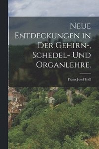 bokomslag neue Entdeckungen in der Gehirn-, Schedel- und Organlehre.