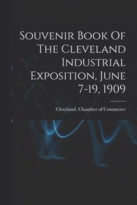 bokomslag Souvenir Book Of The Cleveland Industrial Exposition, June 7-19, 1909