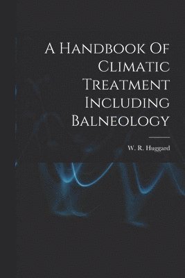 bokomslag Handbook Of Climatic Treatment Including Balneology