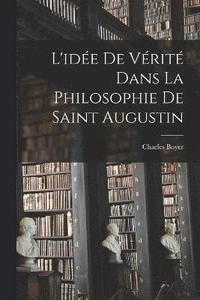 bokomslag L'ide De Vrit Dans La Philosophie De Saint Augustin