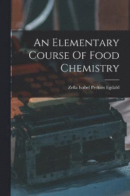 bokomslag An Elementary Course Of Food Chemistry