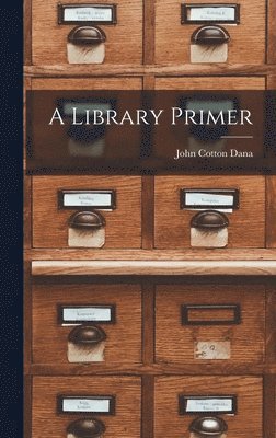 John Cotton Dana - Library Primer, Inbunden