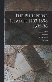 bokomslag The Philippine Islands 1493-1898 1635-36; Volume XXV