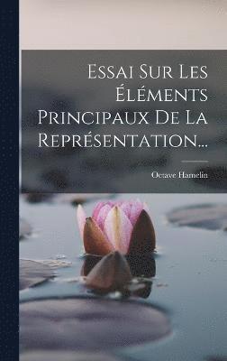 Essai Sur Les lments Principaux De La Reprsentation... 1