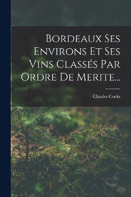 Charles Cocks - Bordeaux Ses Environs Et Ses Vins Classés Par Ordre De Merite..., Häftad