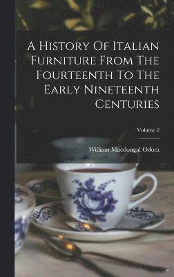 bokomslag History Of Italian Furniture From The Fourteenth To The Early Nineteenth Centuries; Volume 2