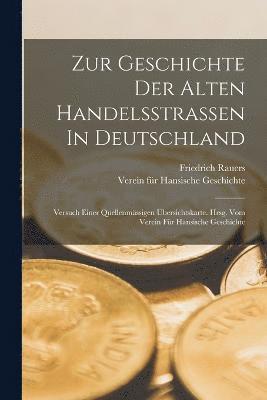 bokomslag Zur Geschichte Der Alten Handelsstrassen In Deutschland; Versuch Einer Quellenmssigen bersichtskarte. Hrsg. Vom Verein Fr Hansische Geschichte