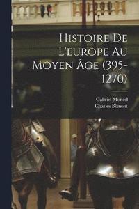 bokomslag Histoire De L'europe Au Moyen ge (395-1270)