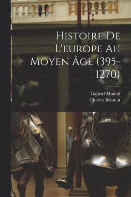 Histoire De L'europe Au Moyen Âge (395-1270)