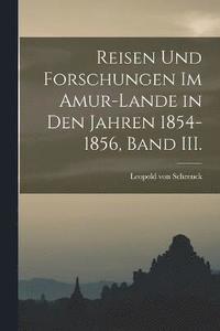 bokomslag Reisen und Forschungen im Amur-Lande in den Jahren 1854-1856, Band III.