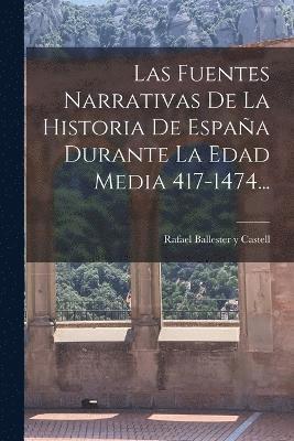 bokomslag Las Fuentes Narrativas De La Historia De Espaa Durante La Edad Media 417-1474...