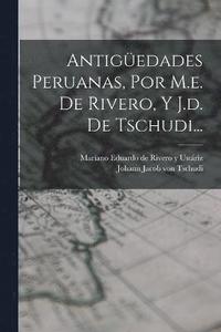 bokomslag Antigedades Peruanas, Por M.e. De Rivero, Y J.d. De Tschudi...