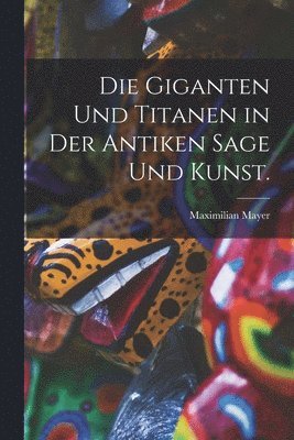 Maximilian Mayer - Giganten und Titanen in der antiken Sage und Kunst., Häftad