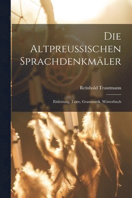 Trautmann Reinhold 1883-, Reinhold, 1883-, Trautmann - Altpreussischen Sprachdenkmäler; Einleitung, Texte, Grammatik, Wörterbuch, Häftad