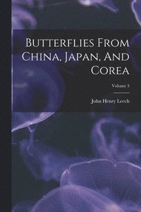 bokomslag Butterflies From China, Japan, And Corea; Volume 3