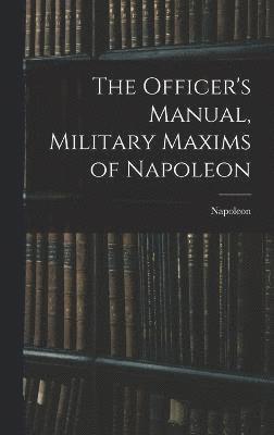 bokomslag The Officer's Manual, Military Maxims of Napoleon