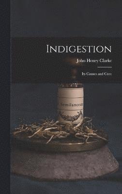 John Henry Clarke - Indigestion, Inbunden