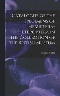 bokomslag Catalogue of the Specimens of Hemiptera-Heteroptera in the Collection of the British Museum