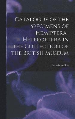 Catalogue of the Specimens of Hemiptera-Heteroptera in the Collection of the British Museum 1