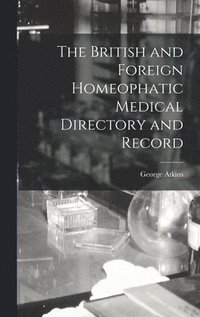 bokomslag The British and Foreign Homeophatic Medical Directory and Record
