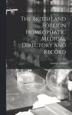 The British and Foreign Homeophatic Medical Directory and Record 1