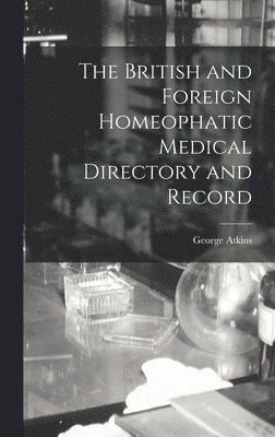 George Atkins - British and Foreign Homeophatic Medical Directory and Record, Inbunden