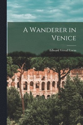 E 1868-1938 Lucas - Wanderer in Venice, Häftad
