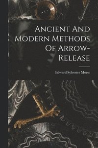 bokomslag Ancient And Modern Methods Of Arrow-release