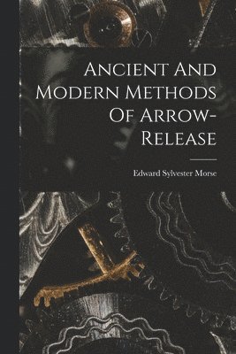 Ancient And Modern Methods Of Arrow-release 1