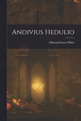 Edward Lucas White - Andivius Hedulio, Häftad