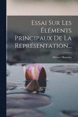 bokomslag Essai Sur Les lments Principaux De La Reprsentation...