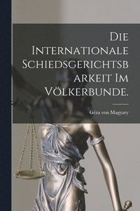 bokomslag Die internationale Schiedsgerichtsbarkeit im Vlkerbunde.