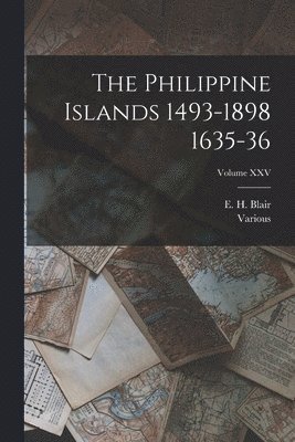 bokomslag Philippine Islands 1493-1898 1635-36; Volume XXV