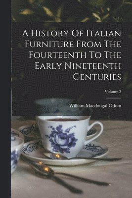 bokomslag History Of Italian Furniture From The Fourteenth To The Early Nineteenth Centuries; Volume 2