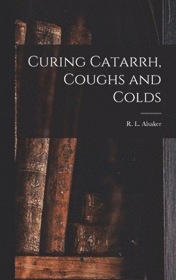Curing Catarrh, Coughs and Colds 1