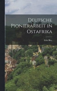 bokomslag Deutsche Pionierarbeit in Ostafrika