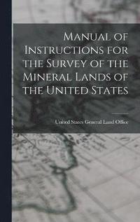 bokomslag Manual of Instructions for the Survey of the Mineral Lands of the United States