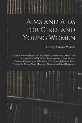 George Sumner Weaver - Aims and Aids for Girls and Young Women, Häftad