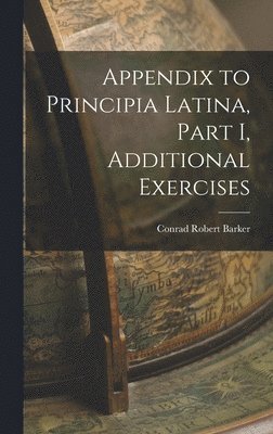 bokomslag Appendix to Principia Latina, Part I, Additional Exercises