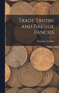 bokomslag Trade Truths and Fireside Fancies