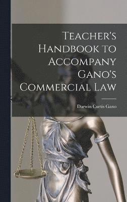 Teacher's Handbook to Accompany Gano's Commercial Law 1