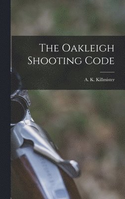 A K Killmister, A. K. Killmister - Oakleigh Shooting Code, Inbunden