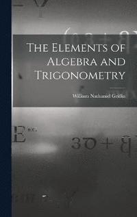 bokomslag The Elements of Algebra and Trigonometry