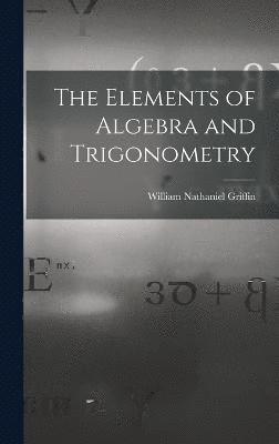 The Elements of Algebra and Trigonometry 1