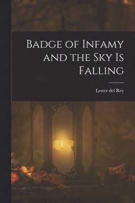 Badge of Infamy and the Sky is Falling 1
